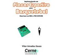 Implementando Um Placar Esportivo Para Basquetebol Com Base No Xc8 E P