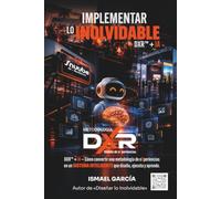 IMPLEMENTAR LO INOLVIDABLE DXR+AI: DXR™ + IA - Cómo convertir una metodología de experiencias en un sistema inteligente que diseña, ejecuta y aprende ... Memorables, Eventos y Actividades)
