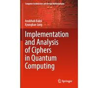 Implementation and Analysis of Ciphers in Quantum Computing (Computer Architecture and Design Methodologies)