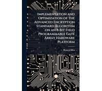 Implementation and Optimization of the Advanced Encryption Standard Algorithm on an 8-Bit Field Programmable Gate Array Hardware Platform
