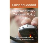 Implementation-Centered Policy Model: A Practitioner’s Guide for Humanitarian Policy Officers