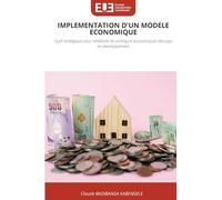 Implementation d'Un Modele Economique: Outil stratégique pour améliorer les politiques économiques des pays en développement