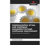 Implementation of low-cost intelligent automation through continuous improvement: Method-based process improvement