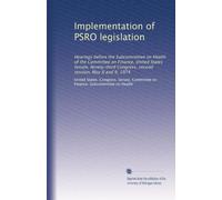 Implementation of PSRO legislation: Hearings before the Subcommittee on Health of the Committee on Finance, United States Senate, Ninety-third Congress, second session, May 8 and 9, 1974: Volume 2