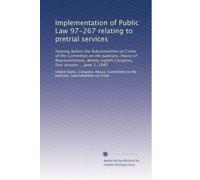 Implementation of Public Law 97-267 relating to pretrial services: Hearing before the Subcommittee on Crime of the Committee on the Judiciary, House ... Congress, first session ... June 1, 1983