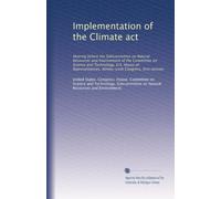 Implementation of the Climate act: Hearing before the Subcommittee on Natural Resources and Environment of the Committee on Science and Technology, ... Ninety-sixth Congress, first session