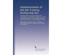 Implementation of the Job Training Partnership Act: Hearings before a subcommittee of the Committee on Government Operations, House of ... session, July 12, 14, and August 2, 1983