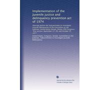 Implementation of the Juvenile justice and delinquency prevention act of 1974: Hearings before the Subcommittee to Investigate Juvenile Delinquency of ... September 27, 28, and October 25, 1977