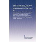 Implementation of the Local public works and capital development and investment act: Joint hearings before the Subcommittee on Economic Development ... Congress, first session, May 19, 1977