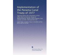 Implementation of the Panama Canal Treaty of 1977: Hearings before the Committee on Post Office and Civil Service, House of Representatives, ... first session, on H.R. 1716 and H.R. 111