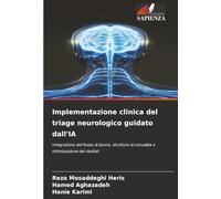 Implementazione clinica del triage neurologico guidato dall'IA: Integrazione del flusso di lavoro, strutture di convalida e ottimizzazione dei risultati