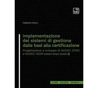 Implementazione dei sistemi di gestione dalle basi alla certificazione. Progettazione e sviluppo di ISO/IEC 27001 e ISO/IEC 42001 passo dopo passo