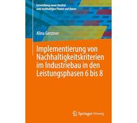 Implementierung von Nachhaltigkeitskriterien im Industriebau in den Leistungsphasen 6 bis 8 (Entwicklung neuer Ansätze zum nachhaltigen Planen und Bauen)