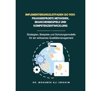 Implementierungsleitfaden ISO 9001 - Praxiserprobte Methoden, Branchenbeispiele und Kompetenzentwicklung