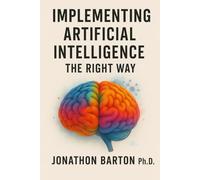Implementing Artificial Intelligence the Right Way