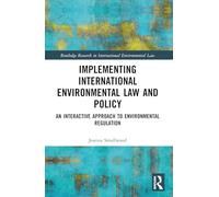 Implementing International Environmental Law and Policy: An Interactive Approach to Environmental Regulation (Routledge Research in International Environmental Law)