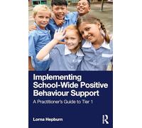 Implementing School-Wide Positive Behaviour Support: A Practitioner’s Guide to Tier 1