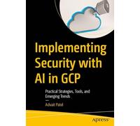 Implementing Security with AI in GCP: Practical Strategies, Tools, and Emerging Trends