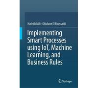 Implementing Smart Processes using IoT, Machine Learning, and Business Rules
