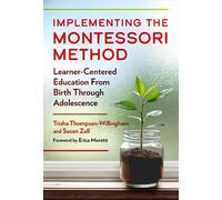 Implementing the Montessori Method: Learner-Centered Education from Birth Through Adolescence