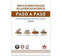 Implicaciones fiscales de las rentas en especie. Paso a paso: Claves sobre la fiscalidad de las retribuciones no monetarias
