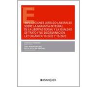 Implicaciones Jurídico-laborales Sobre La Garantía Integral De La Libertad Sexual Y La Igualdad De Trato Y No Discriminación: Ley Orgánica 10/2022 Y Ley 15/2022 (Papel + E-book)