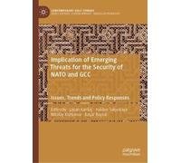 Implication of Emerging Threats for the Security of NATO and GCC: Issues, Trends and Policy Responses (Contemporary Gulf Studies)