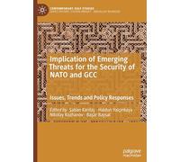 Implication of Emerging Threats for the Security of NATO and GCC: Issues, Trends and Policy Responses (Contemporary Gulf Studies)