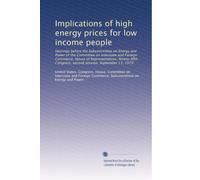 Implications of high energy prices for low income people: Hearings before the Subcommittee on Energy and Power of the Committee on Interstate and ... Congress, second session, September 13, 1979