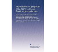 Implications of proposed reductions in Postal Service appropriations: Hearings before the Committee on Post Office and Civil Service, House of ... second session, March 26, April 17, 1980