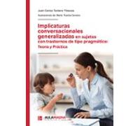 Implicaturas Conversacionales Generalizadas En Sujetos Con Trastornos De Tipo Pragmático: Teoría Y Práctica