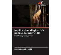 Implicazioni di giustizia penale del parricidio: Omicidio per grado di parentela