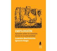 Implosión. Apuntes sobre la cuestión social en la precariedad | Leandro Barttolotta, Ignacio Gago Durán