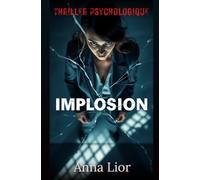 IMPLOSION: Thriller psychologique. Elle traque les manipulateurs. Elle les expose. Elle les détruit.