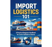 Import Logistics 101: A Practical Beginner Handbook for Career Switchers & Interns