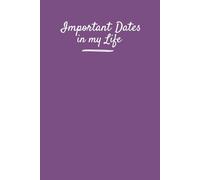 Important Dates in My Life Reminder Book: Journal to record birthdays, important events, celebrations and memorable moments in life. Size: 6”x9”, 122 pages