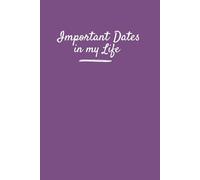 Important Dates in My Life Reminder Book: Journal to record birthdays, important events, celebrations and memorable moments in life. Size: 6”x 9”, 122 pages