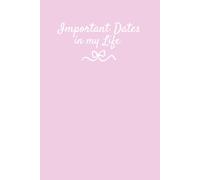 Important Dates in My Life Reminder Notebook/Journal (Pink): Record birthdays, important events, celebrations and memorable moments in your life. Size: 6”x 9”, 122 pages