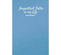 Important Dates in My Life Reminder Notebook/Journal: Record birthdays, important events, celebrations and memorable moments in your life. Size: 6”x 9”, 122 pages