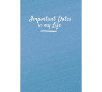 Important Dates in My Life Reminder Notebook/Journal: Record birthdays, important events, celebrations and memorable moments in your life. Size: 6”x 9”, 122 pages