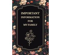 Important Information for My Family - End of Life Planner,: A Simple Death Organizer to Provide Everything Your Loved Ones Need to Know When You're No Longer Here