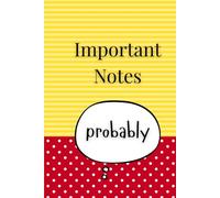Important Notes, Probably: A Lined Journal for Thoughts, Ideas, Daily Writing, and Things You’ll Definitely Forget. 6”/9” black and white journal notebook. 120 pages.