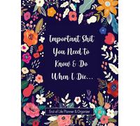 Important Shit You Need to Know & Do When I Die: Funny End of Life Planner and Personal Affairs Organizer