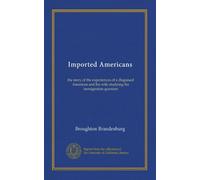 Imported Americans: the story of the experiences of a disguised American and his wife studying the immigration question