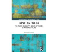 Importing Fascism: The Italian Community’s Fascist Experience in Interwar Scotland (Routledge Studies in Fascism and the Far Right)