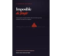 Imposible de Fingir: El método que sucede al Lean Startup cuando crear es gratis (y fingir la validación, también)
