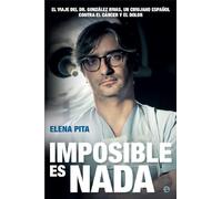 Imposible es nada: El viaje del Dr. González Rivas, un cirujano español contra el cáncer y el dolor (Biografías y memorias)