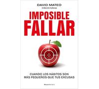Imposible fallar: Cuando los hábitos son más pequeños que tus excusas (No ficción)