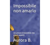 Impossibile non amarlo: Un amore irresistibile che non ti aspetti