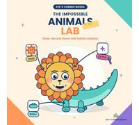 Impossible Animals: The Inventors' Lab - Draw, Mix and Invent 10 Wild Creatures · Activity & Drawing Book for Kids Ages 5-9